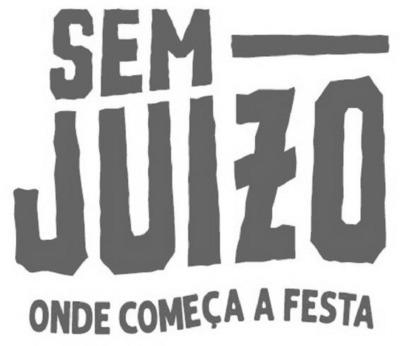 SEM JUIZO ONDE COMEÇA A FESTA