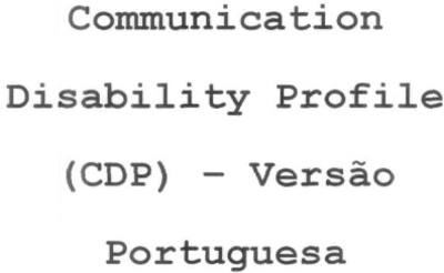 COMMUNICATION DISABILITY PROFILE (CDP) - VERSÃO PORTUGUESA