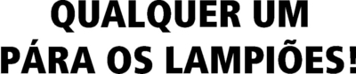 QUALQUER UM PÁRA OS LAMPIÕES!