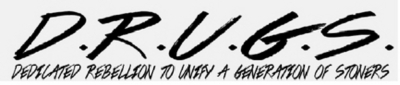 D.R.U.G.S. - DEDICATED REBELLION TO UNIFY A GENERATION OF STONERS