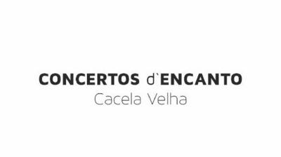 CONCERTOS D`ENCANTO CACELA VELHA