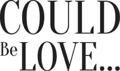 COULD BE LOVE...