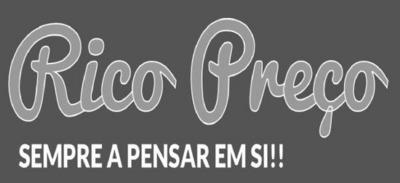RICO PREÇO SEMPRE A PENSAR EM SI !!