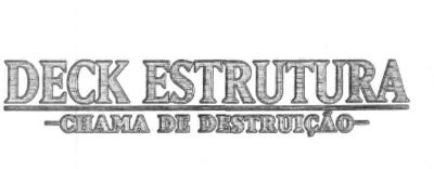 DECK ESTRUTURA CHAMA DE DESTRUIÇÃO