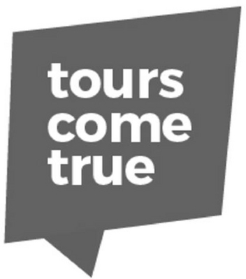 TOURS COME TRUE