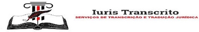 IURIS TRANSCRITO - SERVIÇOS DE TRASNCRIÇÃO E TRADUÇÃO JURIDICA
