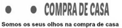 COMPRA DE CASA SOMOS OS SEUS OLHOS NA COMPRA DE CASA