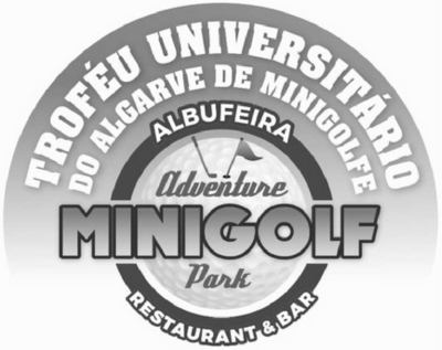 TROFÉU UNIVERSITÁRIO DO ALGARVE DE MINIGOLFE ALBUFEIRA ADVENTURE MINIGOLF PARK RESTAURANT & BAR
