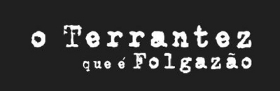 O TERRANTEZ QUE É FOLGAZÃO