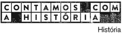 CONTAMOS COM A HISTORIA - HISTORIA