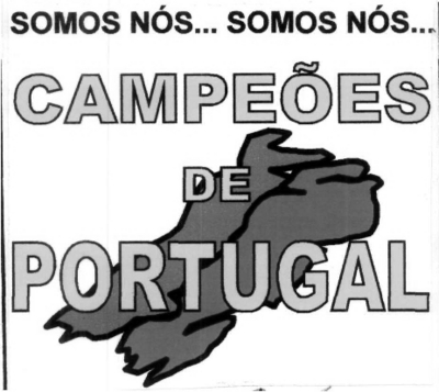 SOMOS NÓS...SOMOS NÓS... CAMPEÕES DE PORTUGAL