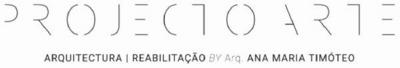 PROJECTO ARTE - ARQUITECTURA REABILITAÇÃO BY ARQ. ANA MARIA TIMÓTEO