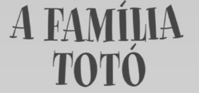 A FAMÍLIA TOTÓ