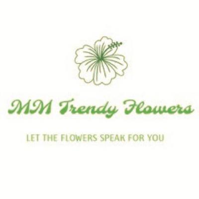 MM TRENDY FLOWERS LET THE FLOWERS SPEAK FOR YOU