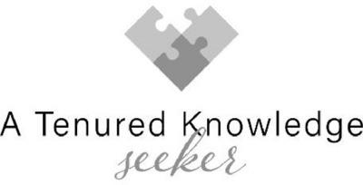 A TENURED KNOWLEDGE SEEKER
