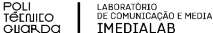 POLITECNICO GUARDA LABORATÓRIO DE COMUNICAÇÃO E MEDIA IMEDIALAB