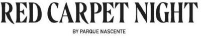 RED CARPET NIGHT BY PARQUE NASCENTE