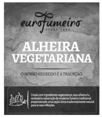EUROFUMEIRO DESDE 1996 ALHEIRA VEGETARIANA O NOSSO SEGREDO É A TRADIÇÃO CRIADA COM INGREDIENTES VEGETERIANOS, ESTA ALHEIRA É A VERDADEIRA A REINVENÇÃO DO MODERNO FUMEIRO TRADICIONAL, PROPORCIONANDO UMA OPÇÃO ÚNICA E SABOROSAMENTE NATURAL PARA AS SUAS REFEIÇÕES