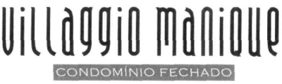 VILLAGGIO MANIQUE CONDOMÍNIO FECHADO