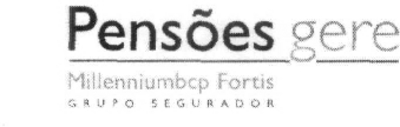 PENSÕES GERE MILLENNIUMBCP FORTIS GRUPO SEGURADOR