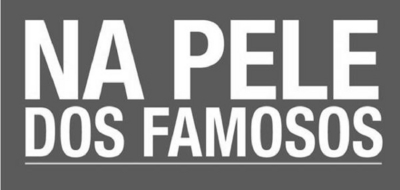 NA PELE DOS FAMOSOS