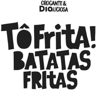 TÔ FRITA! BATATAS FRITAS CROCANTE & DIALICIOSA