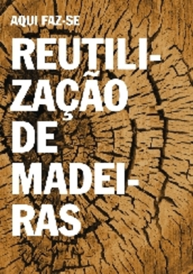 AQUI FAZ-SE REUTILIZAÇÃO DE MADEIRAS