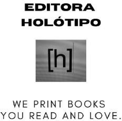 EDITORA HOLÓTIPO [H] WE PRINT BOOKS YOU READ AND LOVE.