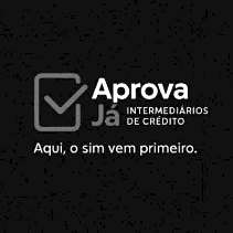 APROVA JÁ INTERMEDIÁRIOS DE CRÉDITO AQUI, O SIM VEM PRIMEIRO
