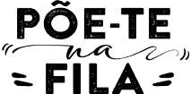 PÕE-TE NA FILA