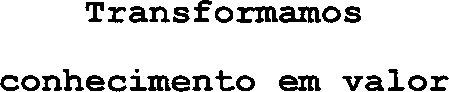 TRANSFORMAMOS CONHECIMENTO EM VALOR