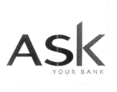 ASK YOUR BANK