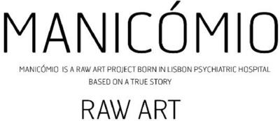 MANICÓMIO MANICOMIO IS A RAW ART PROJECT BORN IN LISBON PSYCHATRIC HOSPITAL BASED ON A TRUE STORY RAW ART.
