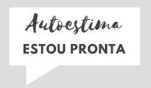 AUTOESTIMA ESTOU PRONTA