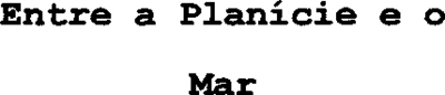 ENTRE A PLANÍCIE E O MAR