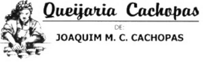 QUEIJARIA CACHOPAS DE JOAQUIM M. C. CACHOPAS