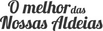 O MELHOR DAS NOSSAS ALDEIAS