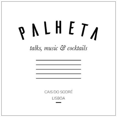 PALHETA TALKS MUSIC & COCKTAILS CAIS DO SODRÉ LISBOA