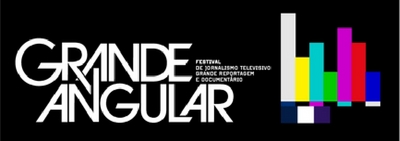 GRANDE ANGULAR FESTIVAL DE JORNALISMO TELEVISIVO GRANDE REPORTAGEM E DOCUMENTÁRIO