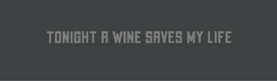 TONIGHT A WINE SAVES MY LIFE