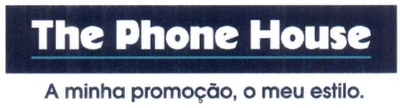 THE PHONE HOUSE A MINHA PROMOÇÃO, O MEU ESTILO.