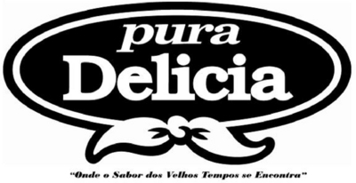 PURA DELICIA "ONDE O SABOR DOS VELHOS TEMPOS SE ENCONTRA"
