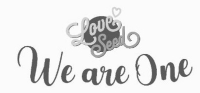 LOVE SEED WE ARE ONE