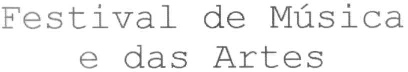 FESTIVAL DE MÚSICA E DAS ARTES