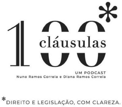 100 CLÁUSULAS UM PODCAST NUNO RAMOS CORREIA E DIANA RAMOS CORREIA DIREITO E LEGISLAÇÃO COM CLAREZA