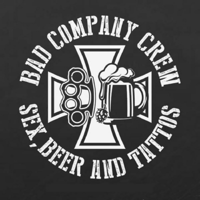 BAD COMPANY CREW SEX BEER AND TATTOS