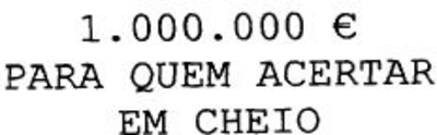 1 000 000 € PARA QUEM ACERTAR EM CHEIO