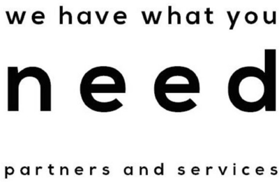 WE HAVE WHAT YOU NEED PARTNERS AND SERVICES