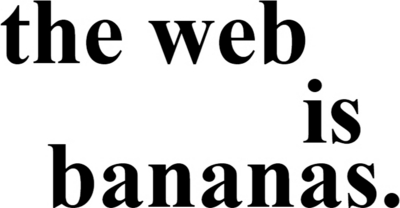 THE WEB IS BANANAS