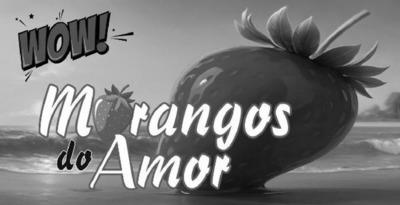 WOW MORANGOS DO AMOR